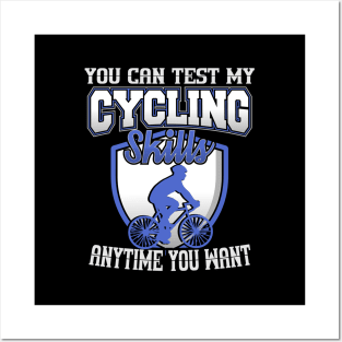 You Can Test My Cycling Skills Anytime You Want Posters and Art